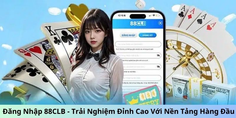 Đăng Nhập 88CLB - Trải Nghiệm Đỉnh Cao Với Nền Tảng Hàng Đầu