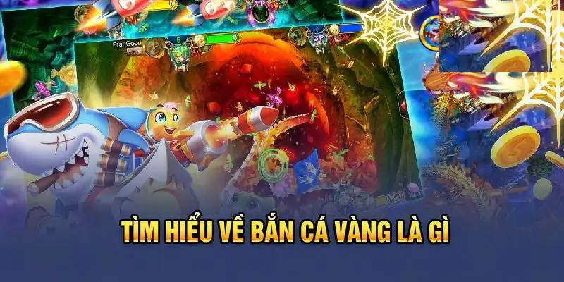 Khái niệm game bắn cá vàng tại nhà cái