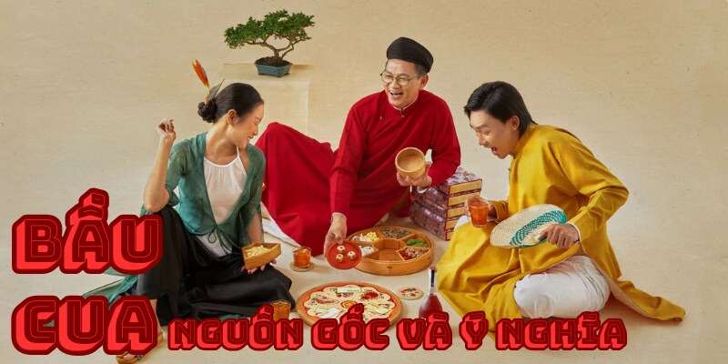 Bạn đã biết đến nguồn gốc của trò chơi dân gian bầu cua