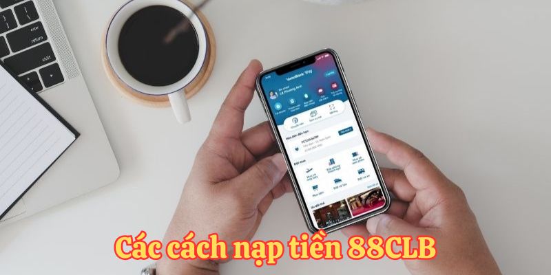 Các phương thức nạp tiền 88CLB