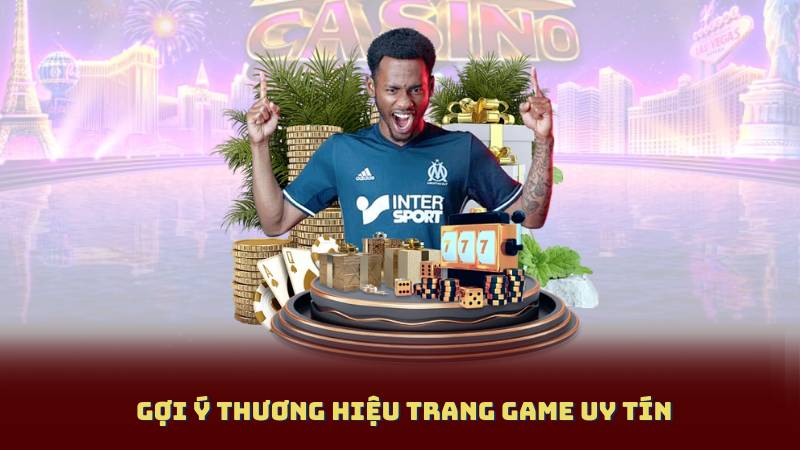 Gợi ý thương hiệu Trang Game Uy Tín